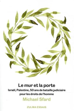Le mur et la porte : Israël, Palestine, 50 ans de bataille judiciaire pour les droits de l'homme