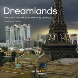 Dreamlands - des parcs d'attractions aux cités du futur - album de l'exposition