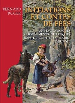 Initiations et contes de fées - une évocation des cheminements initiatiques dans les contes populaires d'europe