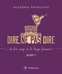 Dire, ne pas dire - du bon usage de la langue française Tome 4