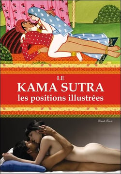 Le Kama Sutra : Les positions illustrées