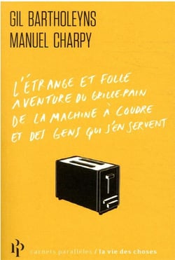 L'étrange et folle aventure du grille-pain, de la machine à coudre et des gens qui s'en servent