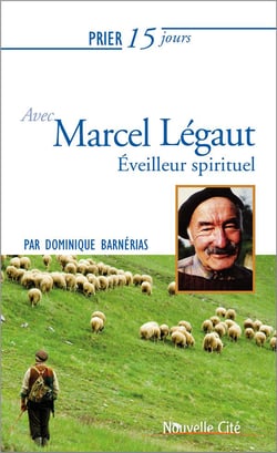 Prier 15 jours avec... Tome 194 : Marcel Légaut - philosophe