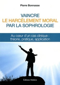 Vaincre le harcèlement moral par la sophrologie - au coeur d'un cas clinique : théorie, pratique, application