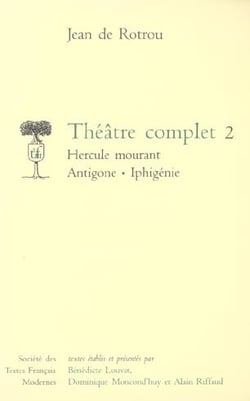 Théâtre complet t.2 - Hercule mourant, Antigone, Iphigénie (edition 2006)