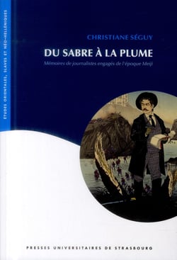 Du sabre à la plume : Mémoires de journalistes engagés de l'époque Meiji