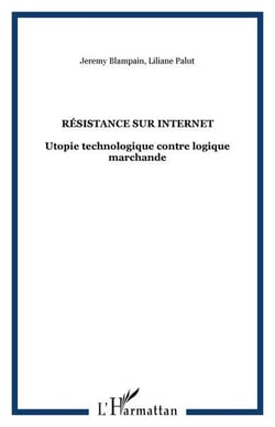 Resistance sur internet - utopie technologique contre logique marchande