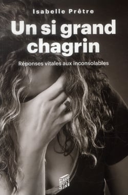 Un si grand chagrin - réponses vitales aux inconsolables