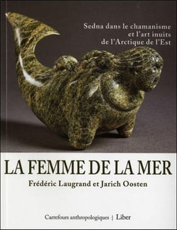 La femme de la mer : Sedna dans le chamanisme et l'art inuits de l'Arctique de l'est