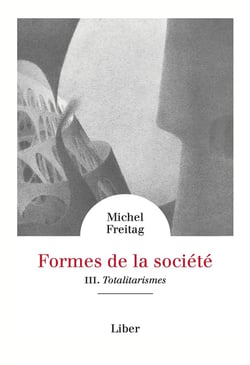 Formes de la société - Vol 3 : Totalitarismes : Totalitarismes