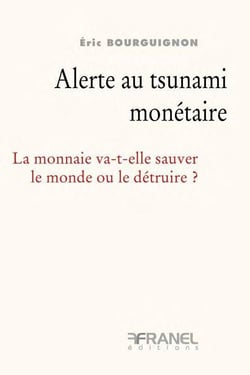 Alerte au tsunami monétaire - la monnaie va-t-elle sauver le monde ou le détruire ?