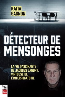 Détecteur de mensonges : La vie fascinante de Jacques Landry