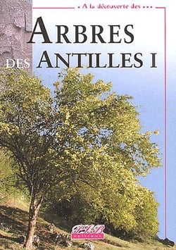 À la découverte des arbres des Antilles Tome 1
