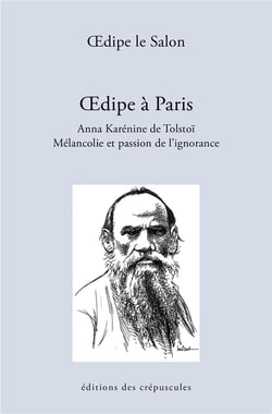 Oedipe à Paris, Anna Karénine de Tolstoï - mélancolie et la passion de l'ignorance