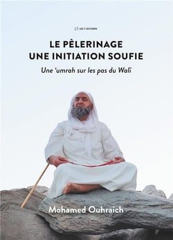 Le pèlerinage - une initiation soufie - une umrah sur les pas du walî