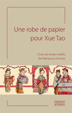 Une robe de papier pour Xue Tao - choix de textes inédits de littérature chinoise