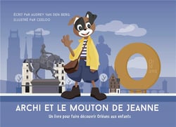 Archi et le mouton de Jeanne : Un livre pour faire découvrir Orléans aux enfants