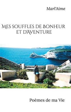 Mes souffles de bonheur et d'aventure : poèmes de ma vie
