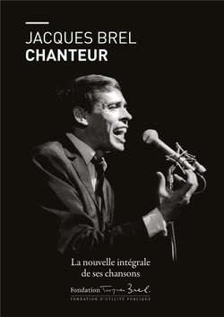 Jacques Brel chanteur - la nouvelle intégrale de ses chansons
