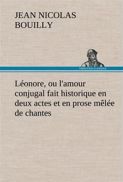 Leonore, ou l'amour conjugal fait historique en deux actes et en prose melee de chantes