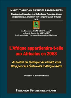 L'Afrique appartiendra-t-elle aux Africains en 2063 ? : Plaidoyer de Cheikh Anta Diop pour les États-Unis d'Afrique