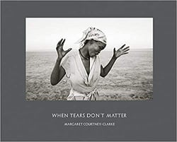Margaret Courtney-Clarke : when tears don't matter