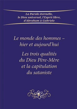Le monde des hommes : hier et aujourd'hui - Les trois qualités du dieu père-mère et la capitulation du sataniste