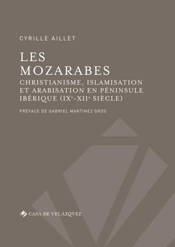 Les mozarabes - christianisme et arabisation en péninsule ibérique (IXe-XIIe siècle)