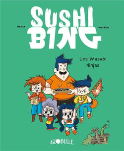 SUSHI BING Tome 1 : Sushi Bing Tome 1 : les Wasabi ninjas