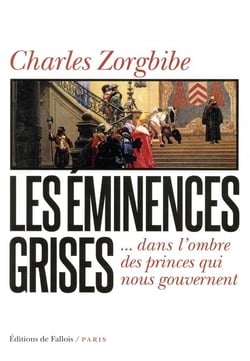 Les éminences grises - ... dans l'ombre des princes qui nous gouvernent
