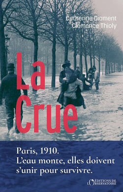 La Crue : Paris, 1910 - L'eau monte, elles doivent s'unir pour survivre