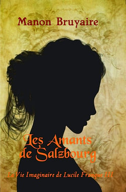 Les amants de Salzbourg - la vie imaginaire de Lucile François III