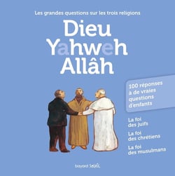Dieu Yahweh Allâh : les grandes questions sur les trois religions