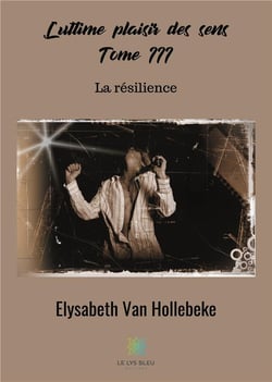 L'ultime plaisir des sens Tome 3 - la résilience