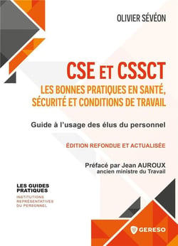 CSE et CSSCT : les bonnes pratiques en santé, sécurité et conditions de travail : guide à l'usage des élus du personnel (3e édition)