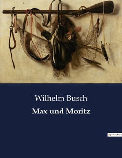 Max und Moritz : Eine humorvolle Erzählung über die Streiche zweier Lausbuben