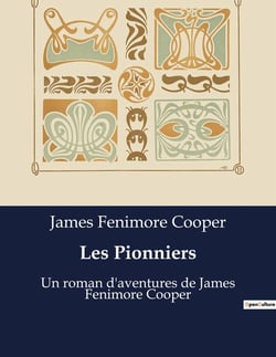 Les Pionniers : Un roman d'aventures de James Fenimore Cooper