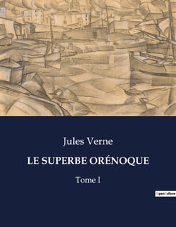 LE SUPERBE ORÉNOQUE : Une exploration transition du fleuve Orénoque par Jules Verne