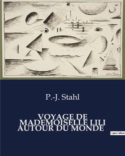 VOYAGE DE MADEMOISELLE LILI AUTOUR DU MONDE : L'odyssée d'une exploratrice intrépide à travers le monde
