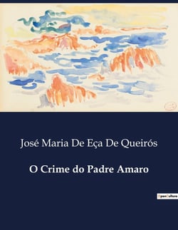 O Crime do Padre Amaro : Intrigas e Desejos no Clero Português do Século XIX