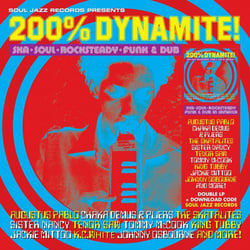 Soul Jazz Records Presents : 200% DYNAMITE! Ska, Soul, Rocksteady, Funk & Dub in Jamaica