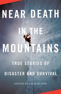 NEAR DEATH IN THE MOUNTAINS - TRUE STORIES OF DISASTER AND SURVIVAL