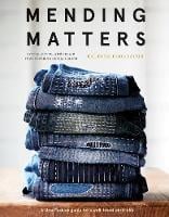 Mending matters : stitch, patch, and repair your favorite denim and more