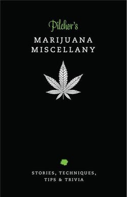 Pilcher's marijuana miscellany stories, techniques, tips & trivia of the world's most popular herb /