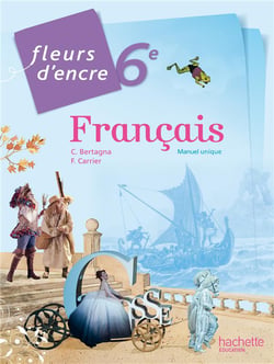 Fleurs d'encre : français - 6ème - manuel unique (édition 2014)