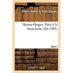 Hector-Hogier. Paris à la fourchette. Série 1