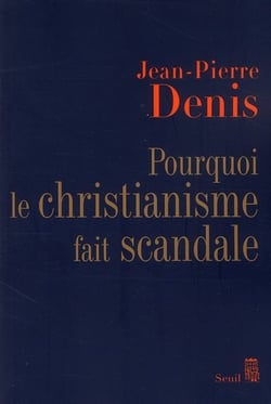 Pourquoi le christianisme fait scandale ?