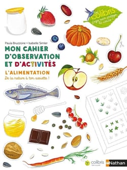 Mon cahier d'observation et d'activités : l'alimentation - de la nature à ton assiette !