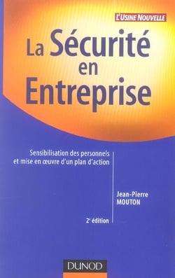 La securite en entreprise - sensibilisation des personnels et mise en oeuvre d'un plan d'action (2e edition)