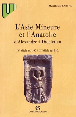 L'Asie mineure et l'Anatolie d'Alexandre à Dioclétien